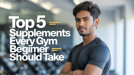 Top 5 Supplements Every Gym Beginner Should Take